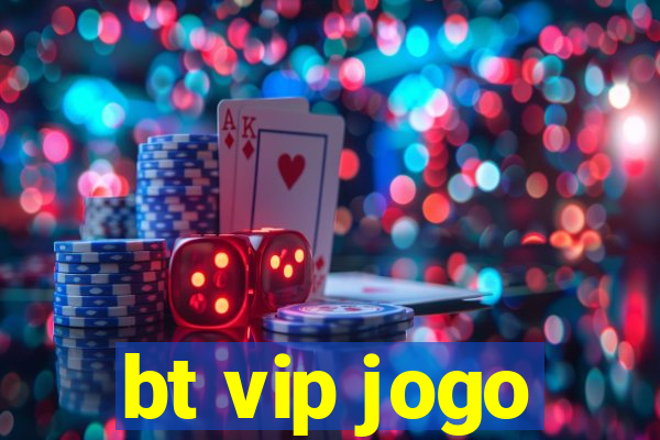 bt vip jogo